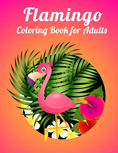 Flamingo Coloring Book For Adults: An Adult Coloring Book With Fun, Easy,Flower Pattern And Relaxing Coloring Pages - 9781676869641
