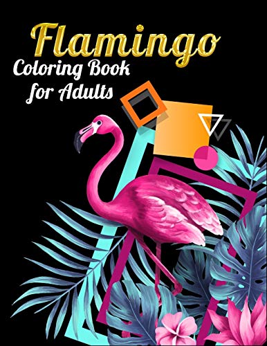 Flamingo Coloring Book For Adults: An Adult Coloring Book With Fun, Easy,Flower Pattern And Relaxing Coloring Pages - 9781676869696