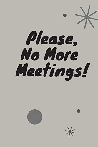 Please, No More Meetings!: Funny Gift For Coworker