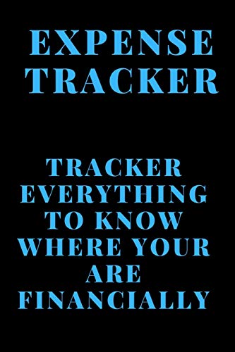 Expense Tracker: Track Everything You Spend To Know Where You Are Financially - 9781676871248