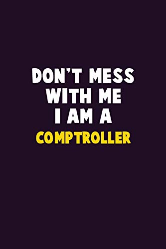 Don'T Mess With Me, I Am A Comptroller: 6X9 Career Pride 120 Pages Writing Notebooks