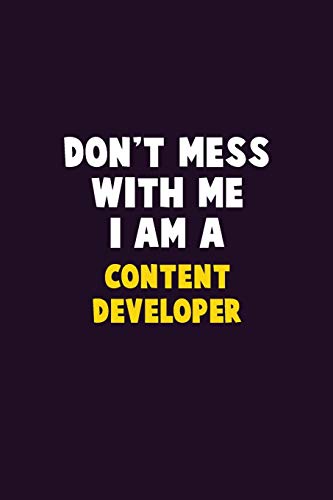 Don'T Mess With Me, I Am A Content Developer: 6X9 Career Pride 120 Pages Writing Notebooks