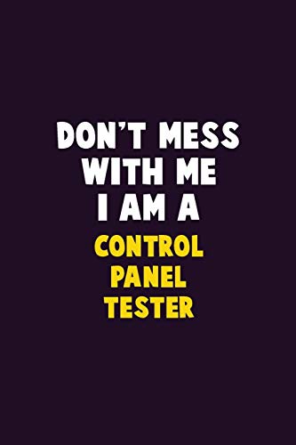 Don'T Mess With Me, I Am A Control Panel Tester: 6X9 Career Pride 120 Pages Writing Notebooks