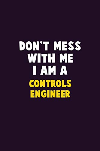 Don'T Mess With Me, I Am A Controls Engineer: 6X9 Career Pride 120 Pages Writing Notebooks