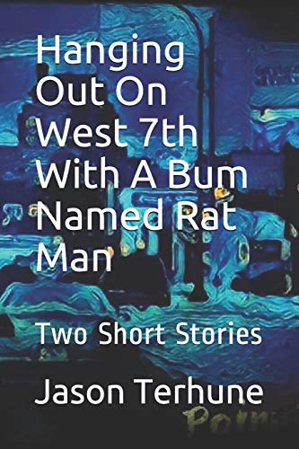 Hanging Out On West 7th With A Bum Named Rat Man: Two Short Stories