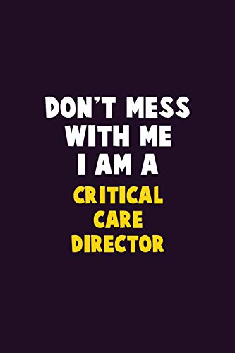 Don't Mess With Me, I Am A Critical Care Director: 6X9 Career Pride 120 pages Writing Notebooks