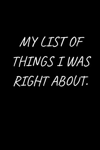 My List Of Things I Was Right About.: 120 Pages, 6 X 9 Size