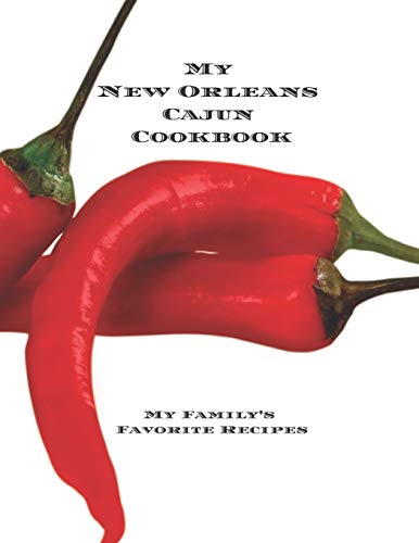 My New Orleans Cajun Cookbook: My Family's Favorite Recipes Create Your New Orleans Cajun Cookbook With Favorite Recipes In An 8.5X11" 100 Pages Incl. ... Cook In Your Life, Women, Men, Relatives Or