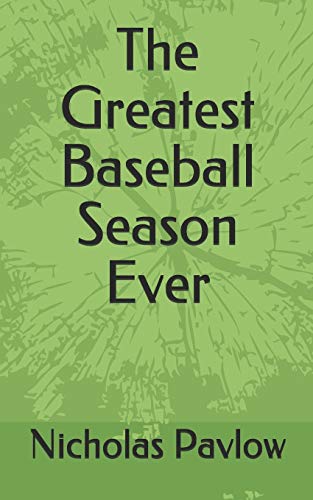 The Greatest Baseball Season Ever