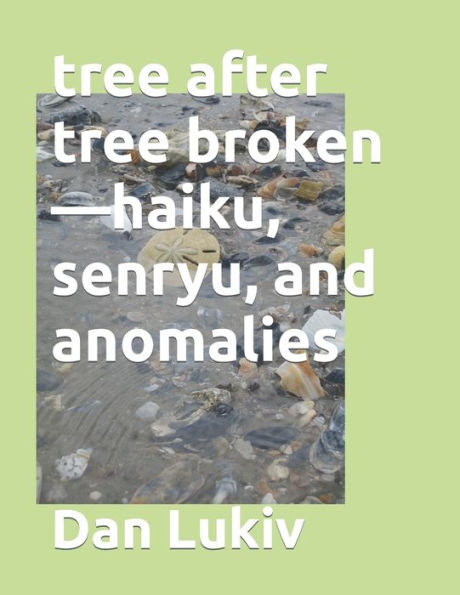 Tree After Tree Broken-Haiku, Senryu, And Anomalies