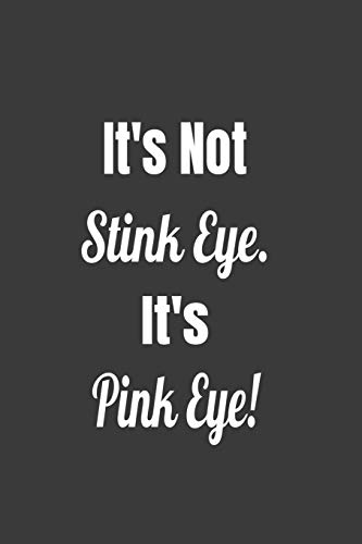 It's Not Stink Eye. It's Pink Eye! (Novelty Notebooks for Opticians)