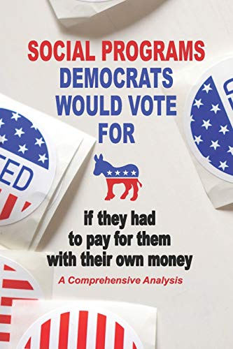 Social Programs Democrats Would Vote For If They Had To Pay For Them With Their Own Money