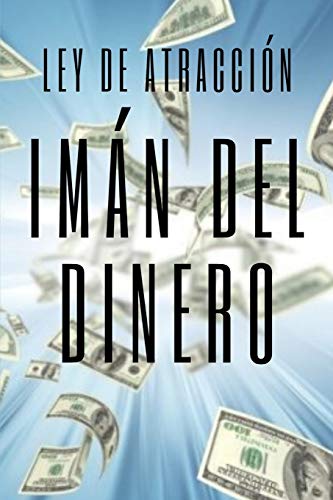 IMAN DEL DINERO Ley de atracci??n: El poder de la ley de atracci??n para hacerte rico (Spanish Edition)