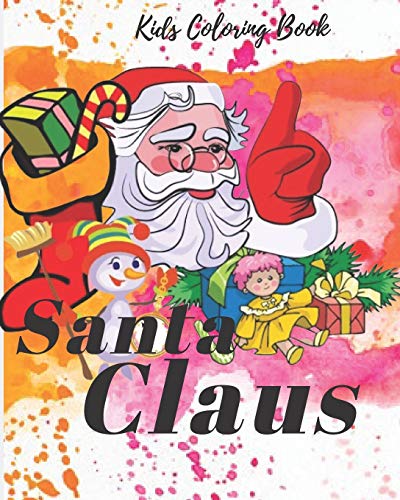 Kids Coloring Book:how to draw and color santa: Coloring Book For Christmas Vocation, Santa Claus Coloring Book, How To draw and color, Coloring Book ... Improve Your Child's Skill doing coloring