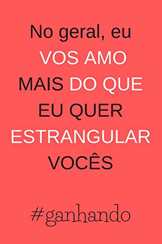 No Geral, Eu Vos Amo Mais Do Que Eu Quer Estrangular Voc?s: Feliz Dia Dos Namorados Caderno, Di?rio, Di?rio, 100 P?ginas, Caderno Pautado, Presente Do Dia Dos Namorados (Portuguese Edition)