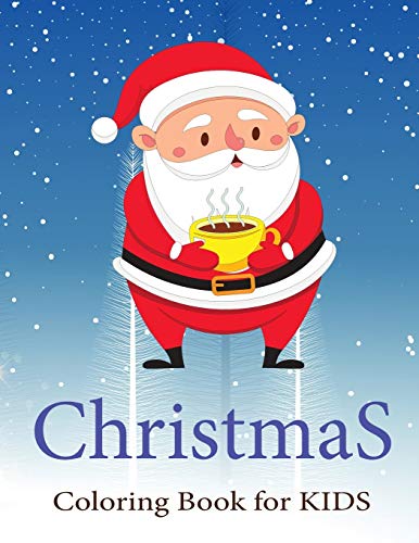 Christmas Coloring Books for Kids Ages 4-8: Santa with Hot Tea Ultimate christmas coloring book, variety pages, activity book for kids, christmas coloring books for children, kids, toddlers