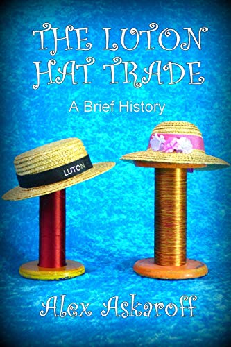 THE LUTON HAT TRADE, A BRIEF HISTORY