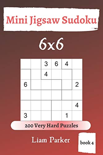 Mini Jigsaw Sudoku - 200 Very Hard Puzzles 6X6 (Book 4)