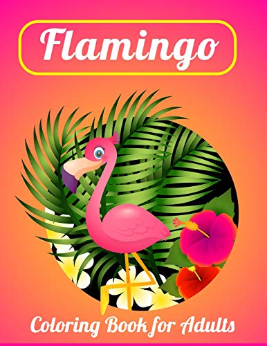 Flamingo Coloring Book For Adults: Best Adult Coloring Book With Fun, Easy,Flower Pattern And Relaxing Coloring Pages - 9781677142262
