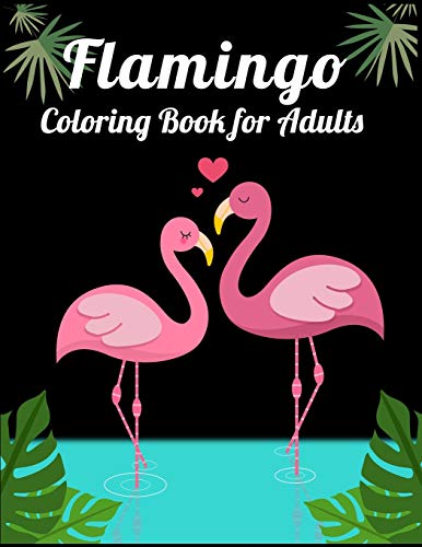 Flamingo Coloring Book for Adults: Best Adult Coloring Book with Fun, Easy,flower pattern and Relaxing Coloring Pages - 9781677143351