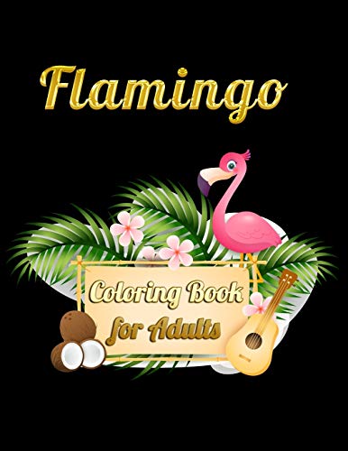 Flamingo Coloring Book For Adults: Best Adult Coloring Book With Fun, Easy,Flower Pattern And Relaxing Coloring Pages - 9781677143559