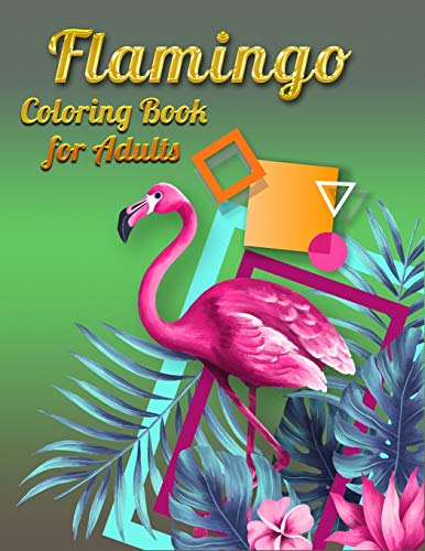 Flamingo Coloring Book For Adults: Best Adult Coloring Book With Fun, Easy,Flower Pattern And Relaxing Coloring Pages - 9781677143580