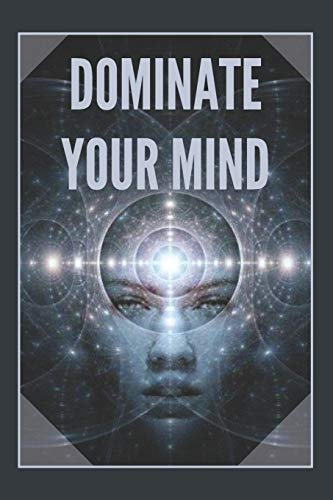 DOMINATE YOUR MIND: The mind as an ally
