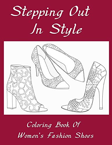 Stepping Out In Style Coloring Book: Coloring Book Of Women’S Fashion Shoes