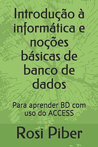 Introdu??o ? Inform?tica E No??es B?sicas De Banco De Dados: Para Aprender Bd Com Uso Do Access (Portuguese Edition)