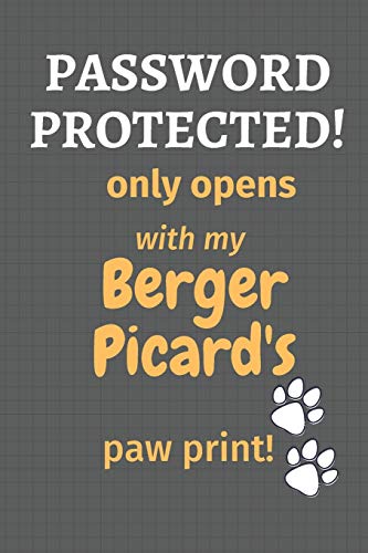 Password Protected! Only Opens With My Berger Picard's Paw Print!: For Berger Picard Dog Fans