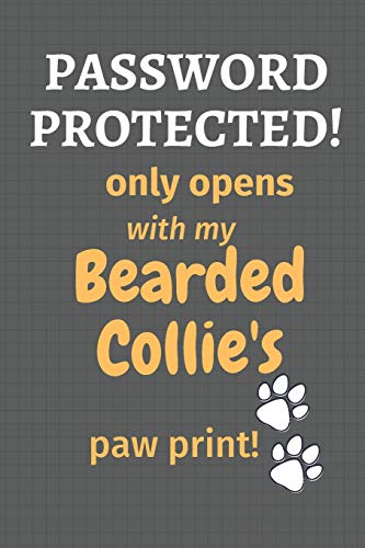Password Protected! Only Opens With My Bearded Collie's Paw Print!: For Bearded Collie Dog Fans