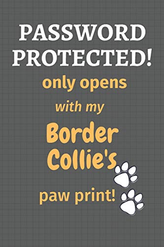 Password Protected! Only Opens With My Border Collie'S Paw Print!: For Border Collie Dog Fans