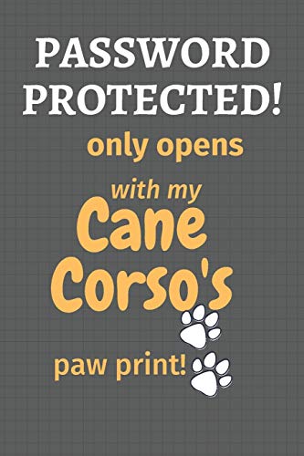 Password Protected! Only Opens With My Cane Corso'S Paw Print!: For Cane Corso Dog Fans