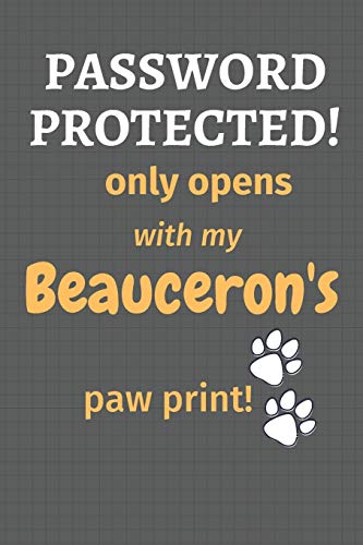 Password Protected! Only Opens With My Beauceron's Paw Print!: For Beauceron Dog Fans