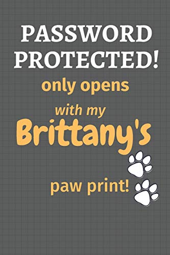 Password Protected! Only Opens With My Brittany's Paw Print!: For Brittany Dog Fans