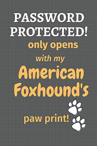 Password Protected! Only Opens With My American Foxhound'S Paw Print!: For American Foxhound Dog Fans