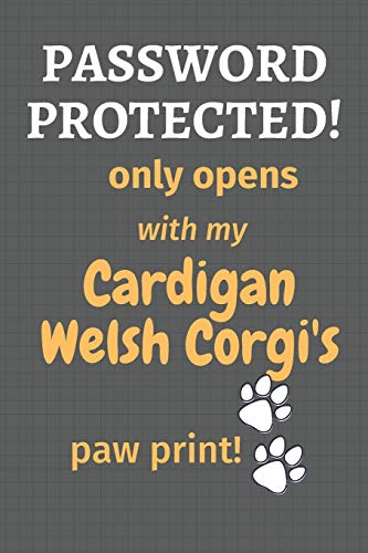 Password Protected! Only Opens With My Cardigan Welsh Corgi'S Paw Print!: For Cardigan Welsh Corgi Dog Fans