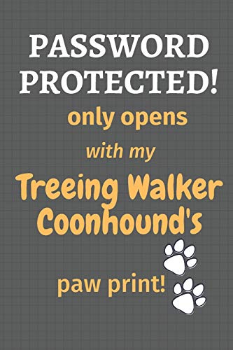 Password Protected! Only Opens With My Treeing Walker Coonhound's Paw Print!: For Treeing Walker Coonhound Dog Fans