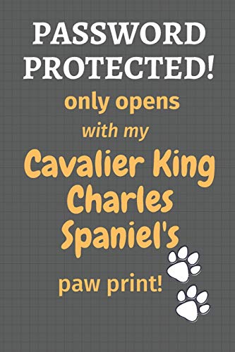Password Protected! Only Opens With My Cavalier King Charles Spaniel's Paw Print!: For Cavalier King Charles Spaniel Dog Fans