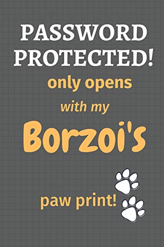 Password Protected! Only Opens With My Borzoi's Paw Print!: For Borzoi Dog Fans