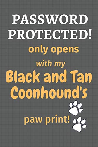 Password Protected! Only Opens With My Black And Tan Coonhound's Paw Print!: For Black And Tan Coonhound Dog Fans