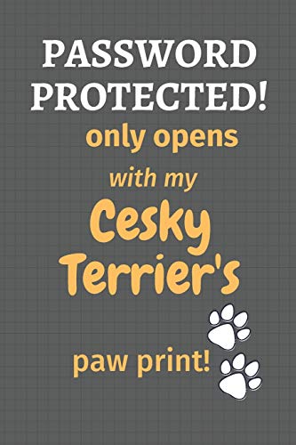 Password Protected! Only Opens With My Cesky Terrier's Paw Print!: For Cesky Terrier Dog Fans