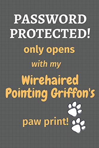 Password Protected! Only Opens With My Wirehaired Pointing Griffon'S Paw Print!: For Wirehaired Pointing Griffon Dog Fans