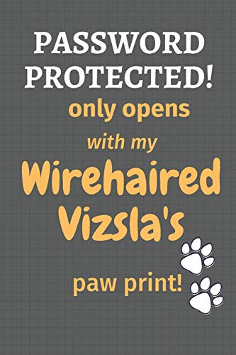 Password Protected! Only Opens With My Wirehaired Vizsla'S Paw Print!: For Wirehaired Vizsla Dog Fans