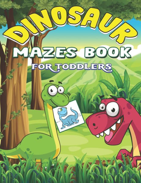 DINOSAUR MAZES BOOK FOR TODDLERS: Dinosaur Mazes Activity Book For Kids Ages, Parents with Enjoy & Fun, Relaxing, Inspiration and challenge your kids... | Lovely gifts for toddlers