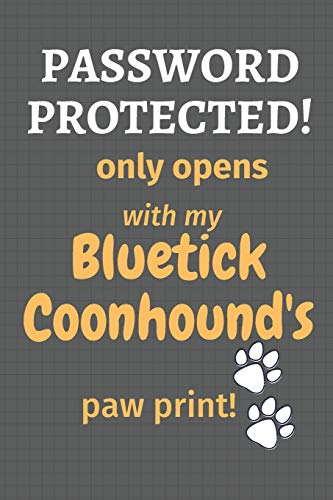 Password Protected! Only Opens With My Bluetick Coonhound'S Paw Print!: For Bluetick Coonhound Dog Fans