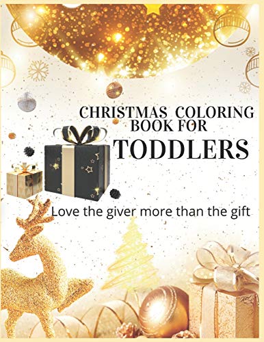 Christmas Coloring Book For Toddlers Love The Giver More Than The Gift: Christmas Activity ... And Girls Ages 5,6,7,8,9 And 10 Years Old.