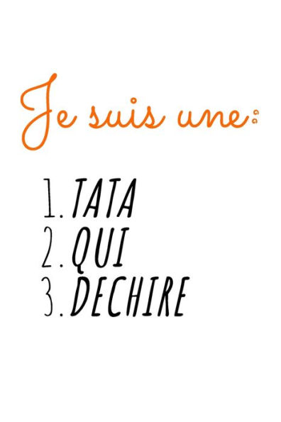 Je suis une TATA QUI DECHIRE: idee originale de cadeau pour tata, tante, tatie, soeur, femme, drole, anniversaire, noel, humour | Ligne Petit Format (15.24 x 22.86 cm) (French Edition)