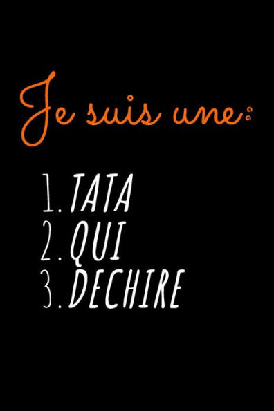 Je suis une TATA QUI DECHIRE: idEe originale de cadeau pour tata, tante, tatie, soeur, femme, drole, anniversaire, noel, humour | LignE Petit Format (15.24 x 22.86 cm) (French Edition) - 9781677289073