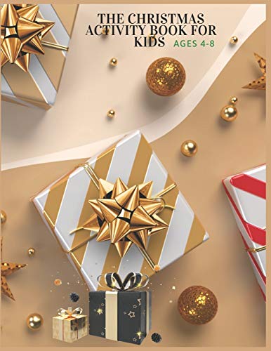 The Christmas Activity Book For Kids Ages 4-8: Christmas Activity Book.Includes-Coloring,Matching,Mazes,Drawing,Crosswords,Color By Number And Recipes ... And Girls Ages 5,6,7,8,9 And 10 Years Old.